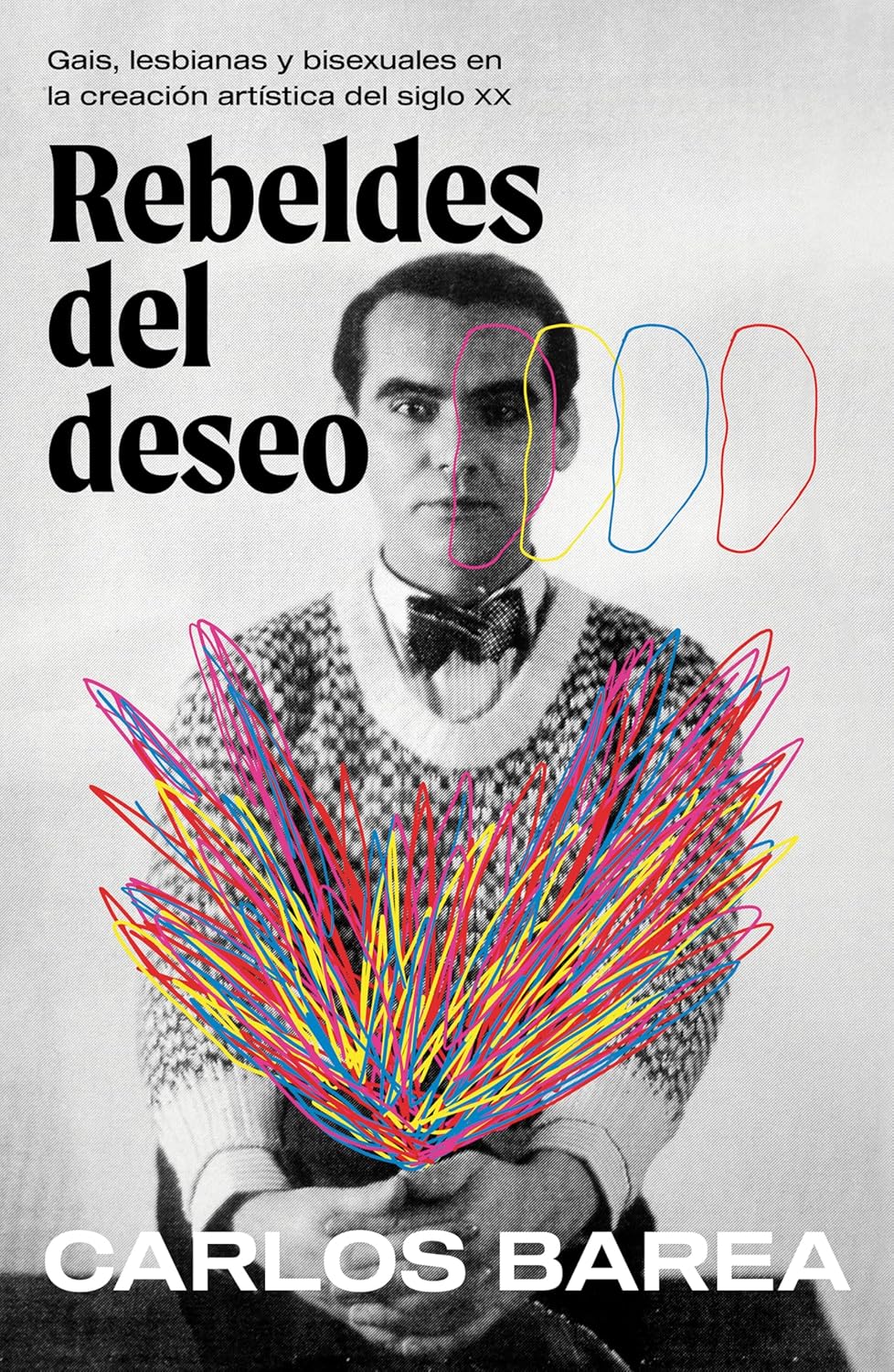 Rebeldes Del Deseo: Gais, Lesbianas y Bisexuales en la Creación Artística Del Siglo XX/ Rebels of Desire